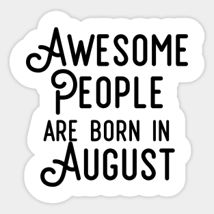 Awesome People Are Born In August (Black Text) Sticker